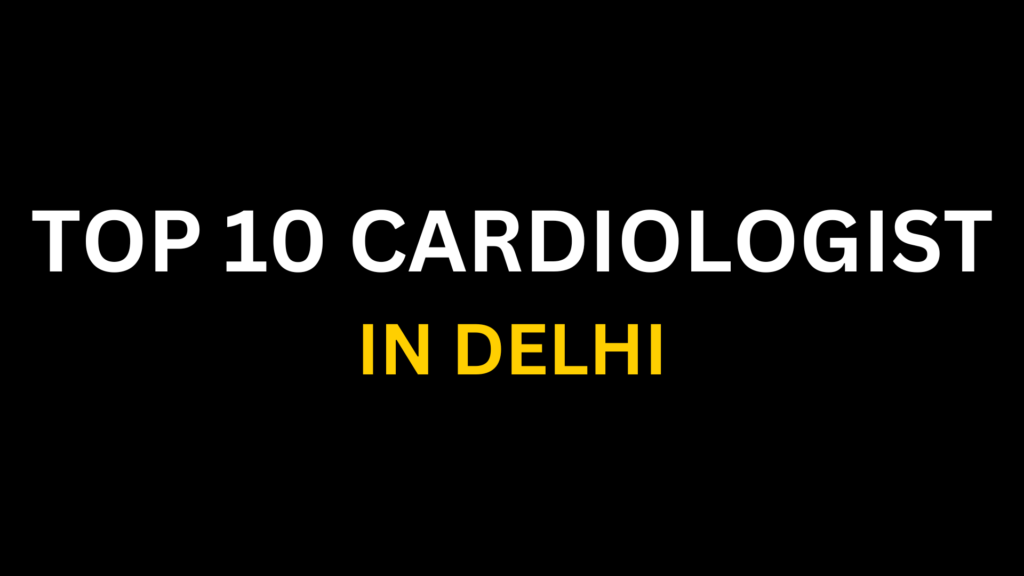 Best Cardiologist In Delhi