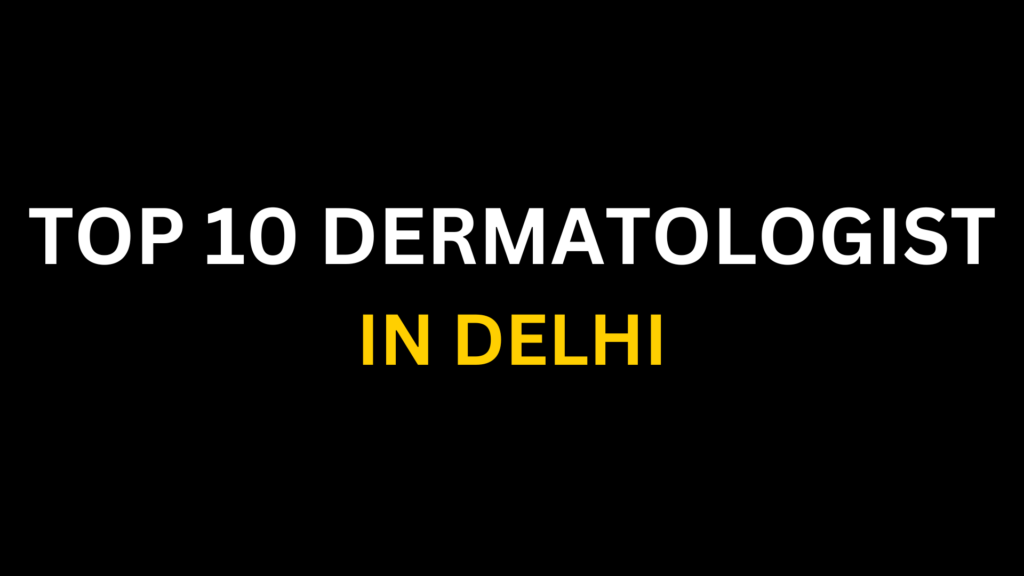 Best Dermatologist In Delhi