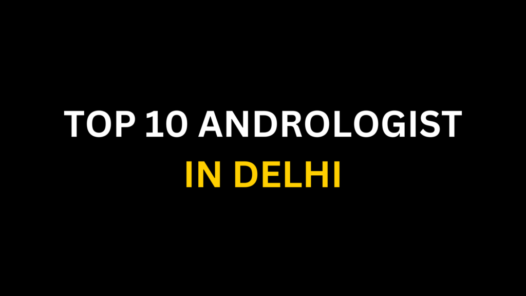 Top 10 Andrologist in Delhi