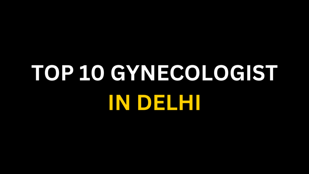 Top 10 Gynecologist in Delhi